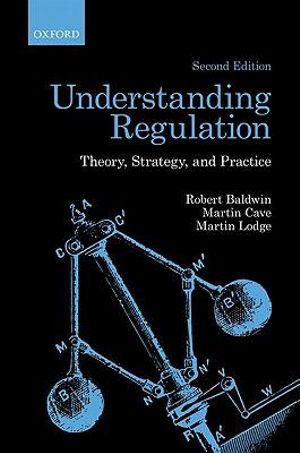 Understanding Regulation : Theory, Strategy, and Practice - Robert Baldwin