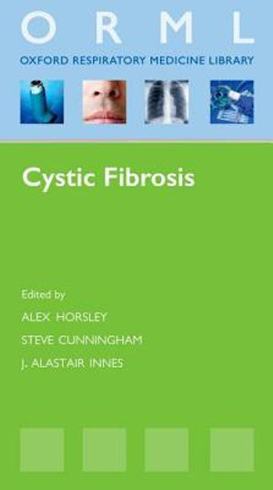 Cystic Fibrosis : Oxford Respiratory Medicine Library - Alex Horsley