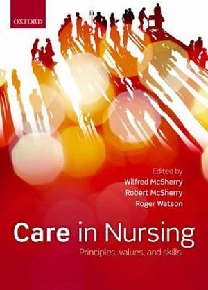 Care in Nursing : Principles, Values and Skills - Wilfred McSherry