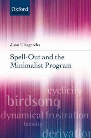 Spell-Out and the Minimalist Program : Oxford Linguistics - Juan Uriagereka