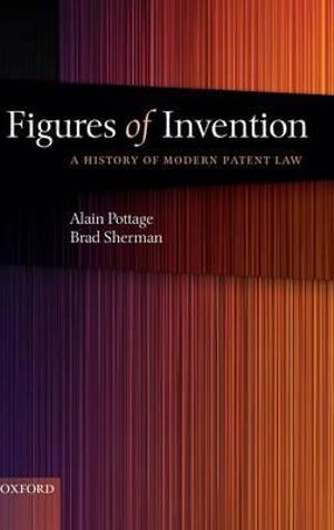 Figures of Invention : A History of Modern Patent Law - Alain Pottage