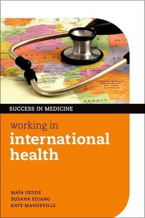 Working in International Health : Success in Medicine - Ma&iuml;a Gedde