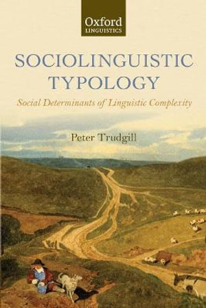 Sociolinguistic Typology : Social Determinants of Linguistic Complexity - Peter Trudgill