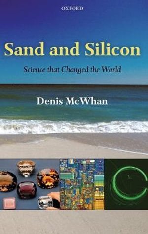 Sand and Silicon : Science that Changed the World - Denis McWhan