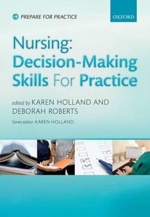 Nursing : Decision Making Skills for Practice - Karen Holland