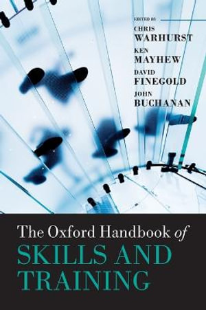 The Oxford Handbook of Skills and Training : Oxford Handbooks - Chris Warhurst