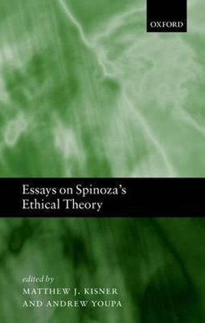 Essays on Spinoza's Ethical Theory - Matthew J. Kisner