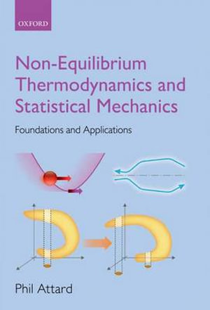 Non-equilibrium Thermodynamics and Statistical Mechanics : Foundations and Applications - Phil Attard