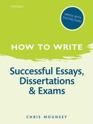 How to Write : Successful Essays, Dissertations, and Exams - Chris Mounsey