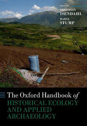 The Oxford Handbook of Historical Ecology and Applied Archaeology : Oxford Handbooks - Christian Isendahl