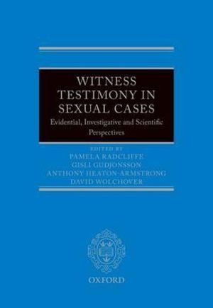 Witness Testimony in Sexual Cases : Evidential, Investigative and Scientific Perspectives - Anthony  Heaton-Armstrong