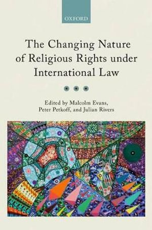 The Changing Nature of Religious Rights under International Law - Malcolm Evans