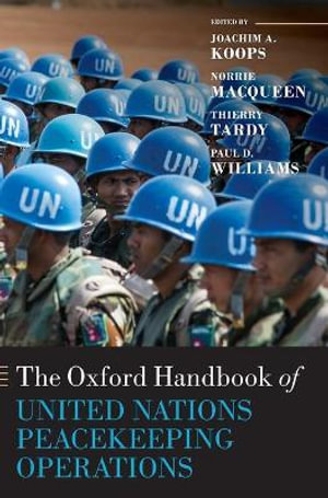 The Oxford Handbook of United Nations Peacekeeping Operations : Oxford Handbooks - Joachim Koops