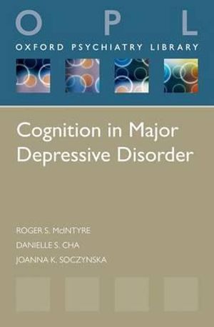 Cognition in Major Depressive Disorder : Oxford Psychiatry Library - Roger S. McIntyre