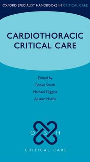 Cardiothoracic Critical Care : Oxford Specialist Handbooks in Critical Care - Robyn Smith