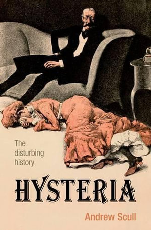 Hysteria : The disturbing history - Andrew Scull