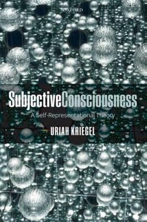 Subjective Consciousness : A Self-Representational Theory - Uriah Kriegel