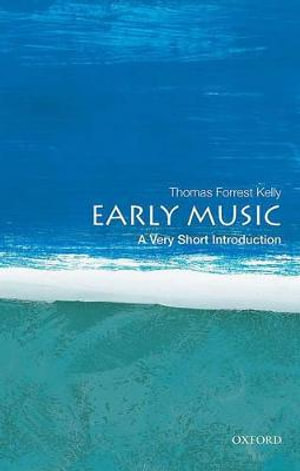 Early Music : A Very Short Introduction - Thomas Forrest Kelly