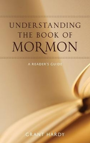 Understanding the Book of Mormon : A Reader's Guide - Grant Hardy