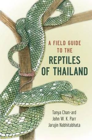 A Field Guide to the Reptiles of Thailand - Tanya Chan-ard