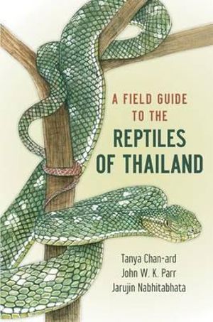 Field Guide to the Reptiles of Thailand - Tanya Chan-Ard