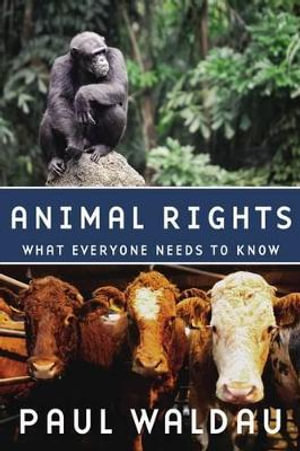 Animal Rights : What Everyone Needs to Know - Paul Waldau