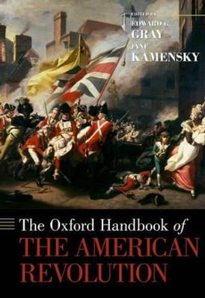 The Oxford Handbook of the American Revolution : Oxford Handbooks - Edward G. Gray