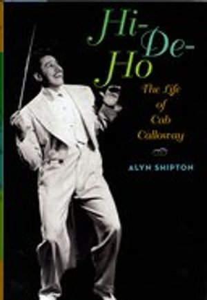 Hi-de-ho:The Life of Cab Calloway : The Life of Cab Calloway - Alyn Shipton