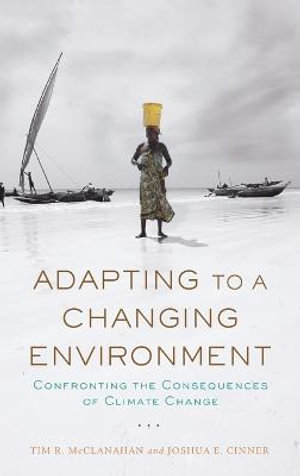 Adapting to a Changing Environment : Confronting the Consequences of Climate Change - Tim R. McClanahan