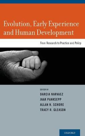 Evolution, Early Experience and Human Development : From Research to Practice and Policy - Darcia Narvaez