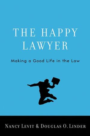 The Happy Lawyer : Making a Good Life in the Law - Nancy Levit