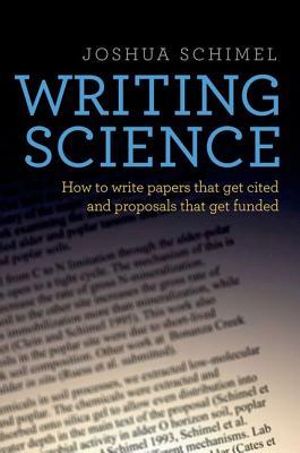 Writing Science : How to Write Papers That Get Cited and Proposals That Get Funded - Joshua Schimel