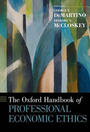 The Oxford Handbook of Professional Economic Ethics : Oxford Handbooks - George F. DeMartino