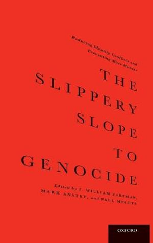 The Slippery Slope to Genocide : Reducing Identity Conflicts and Preventing Mass Murder - I. William Zartman