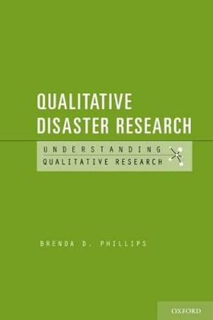 Qualitative Disaster Research : Understanding Qualitative Research - Brenda D. Phillips