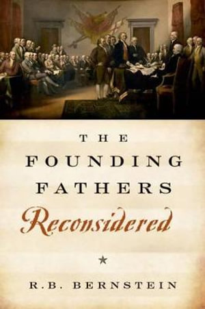 The Founding Fathers Reconsidered - R. B. Bernstein