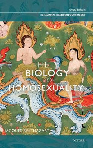 The Biology of Homosexuality : Oxford Series in Behavioral Neuroendocrinology - Jacques Balthazart