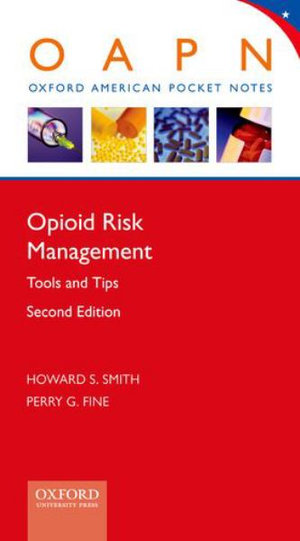 Opioid Risk Management : Tools and Tips - Howard S. Smith