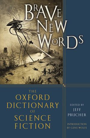 Brave New Words: The Oxford Dictionary of Science Fiction : The Oxford Dictionary of Science Fiction - Jeff Prucher