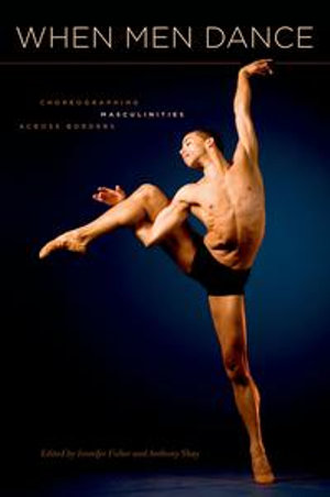 When Men Dance : Choreographing Masculinities Across Borders - Jennifer Fisher