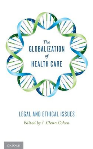 The Globalization of Health Care : Legal and Ethical Issues - I. Glenn Cohen