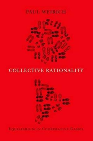 Collective Rationality : Equilibrium in Cooperative Games - Paul Weirich