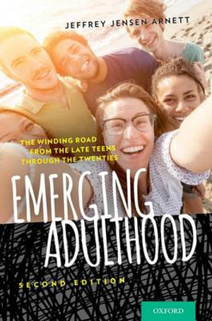 Emerging Adulthood : The Winding Road from the Late Teens Through the Twenties - Jeffrey Jensen Arnett