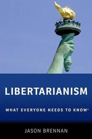 Libertarianism : What Everyone Needs to Know - Jason Brennan