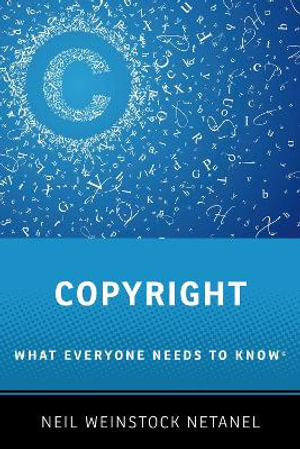 Copyright : What Everyone Needs to Know - Neil Weinstock Netanel