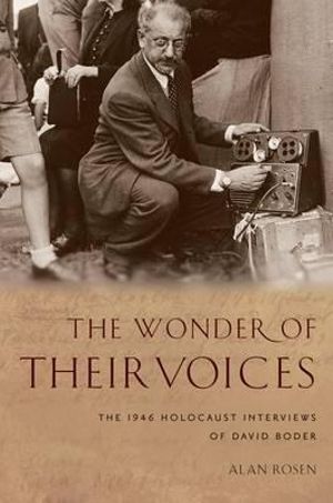 The Wonder of Their Voices : The 1946 Holocaust Interviews of David Boder - Alan Rosen