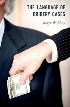 The Language of Bribery Cases : Oxford Studies in Language and Law - Roger W. Shuy