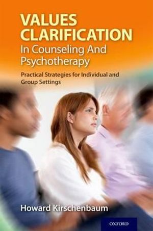 Values Clarification in Counseling and Psychotherapy : Practical Strategies for Individual and Group Settings - Howard Kirschenbaum