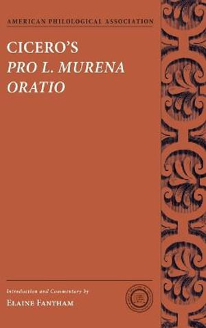 Cicero's Pro L. Murena Oratio : Society for Classical Studies Texts & Commentaries - Elaine Fantham