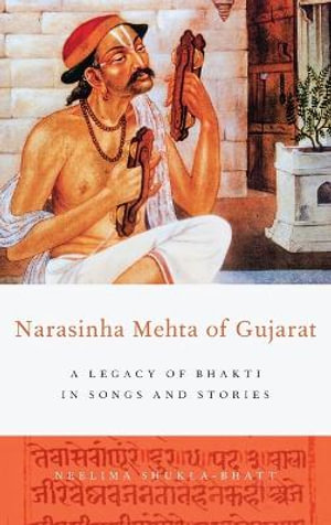 Narasinha Mehta of Gujarat : A Legacy of Bhakti in Songs and Stories - Neelima Shukla-Bhatt